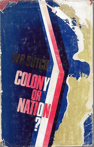 Colony Or Nation? Economic Crises in New Zealand From the 1860s To the 1960s ; by W. B. Sutch