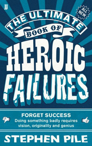 Ultimate Book of Heroic Failures by Stephen Pile