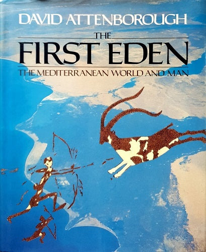 The First Eden: The Mediterranean World And Man by Sir David Attenborough