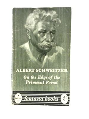 On the Edge of the Primeval Forest by Albert Schweitzer
