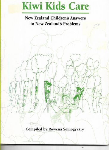 Kiwi Kids Care - New Zealand Children's Answers to New Zealand's Problems by Rowena Somogyvary