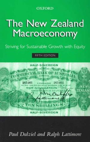 The New Zealand Macroeoconomy : Striving for Sustainable Growth with Equity by Paul Dalziel and Ralph G. Lattimore