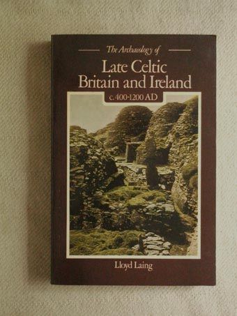 The Archaeology of Late Celtic Britain And Ireland. C.400 - 1200AD by Lloyd Laing