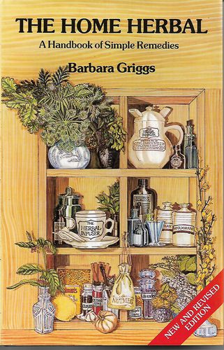 The Home Herbal - A Handbook of Simple Remedies by Barbara Griggs