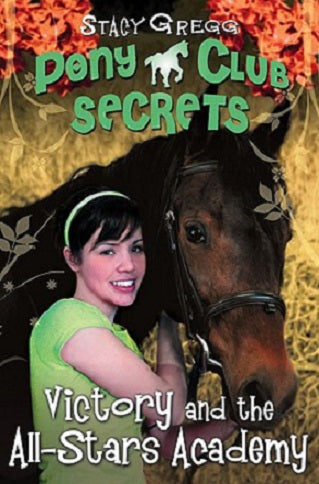 Pony Club Secrets - Victory and the All-Stars Academy  by Stacy Gregg