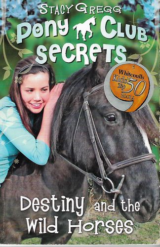 Pony Club Secrets - Destiny and Wild Horses by Stacy Gregg