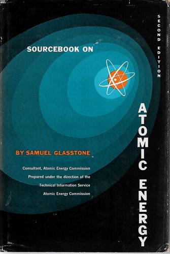 Sourcebook on Atomic Energy, Second Edition by Samuel Glasstone