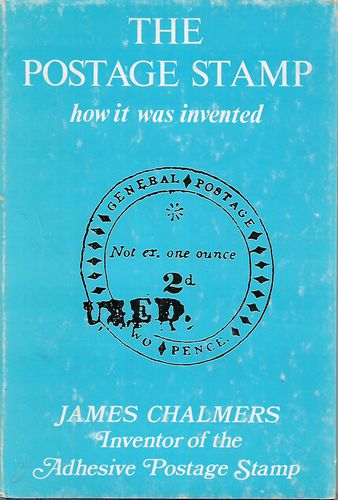 James Chalmers, Inventor of the Adhesive Postage Stamp by W. J. Smith