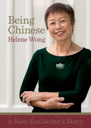 Being Chinese: a New Zealander's Story by Helene Wong