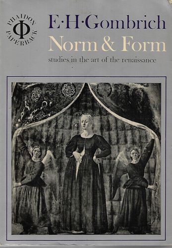 Norm And Form: Studies in the Art of the Renaissance by E. H. Gombrich