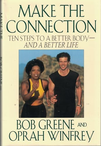 Make the Connection: 10 Steps To a Better Body - And a Better Life by Bob Greene and Oprah Winfrey