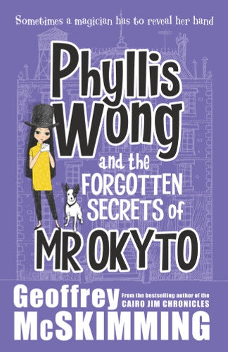 Phyllis Wong And the Forgotten Secrets of Mr Okyto by Geoffrey McSkimming