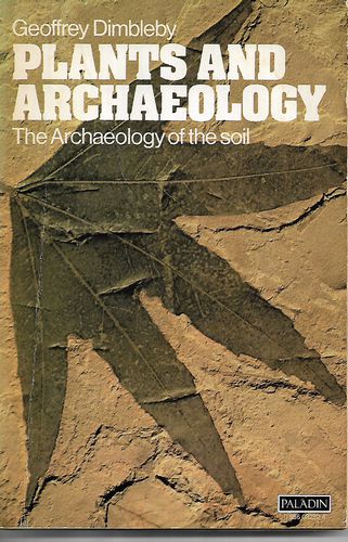 Plants And Archaeology by Geoffrey Dimbleby