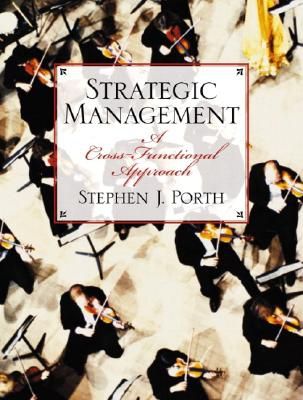 Strategic Management: a Cross-Functional Approach by Stephen J. Porth