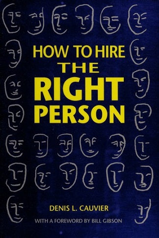 How To Hire the Right Person by Denis L. Cauvier