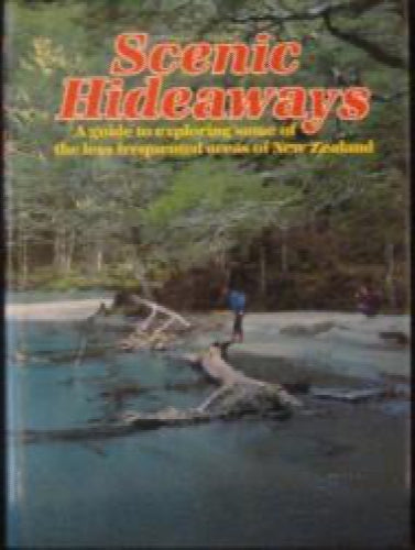 Scenic Hideaways: a Guide To Exploring Some of the Less Frequented Areas of New Zealand by Liz Brook