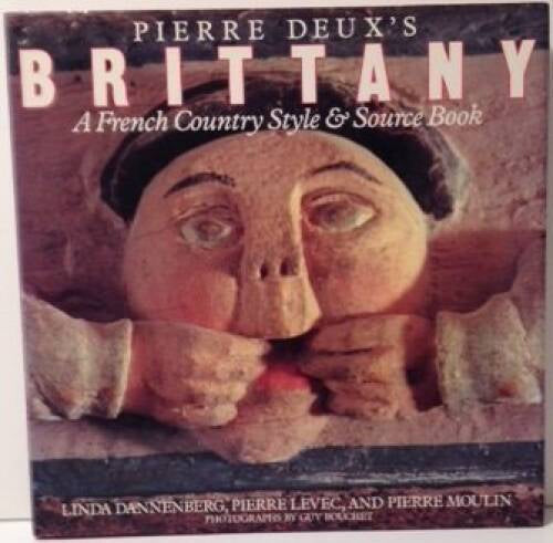 Pierre Deux's Brittany: a French Country Style & Source Book by Linda Dannenberg and Pierre Levec and Pierre Moulin