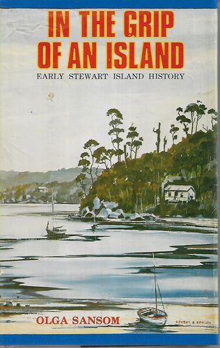 In the Grip of An Island - Early Stewart Island History by Olga Sansom