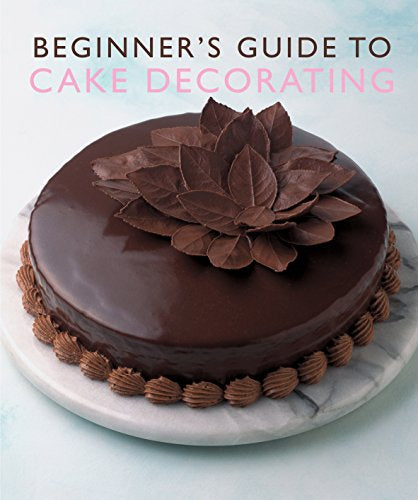 Beginner's Guide To Cake Decorating (Murdoch Books) by Murdoch Books