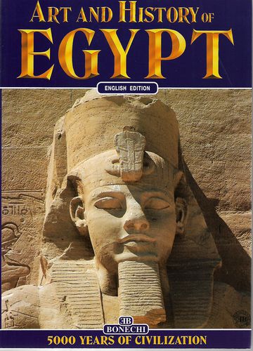 Art And History of Egypt - 5000 Years of Civilization by Alberto Carpiceci