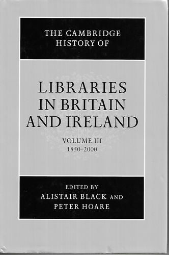 The Cambridge History of Libraries in Britain And Ireland - Volume III 1850-2000 by Alistair Black