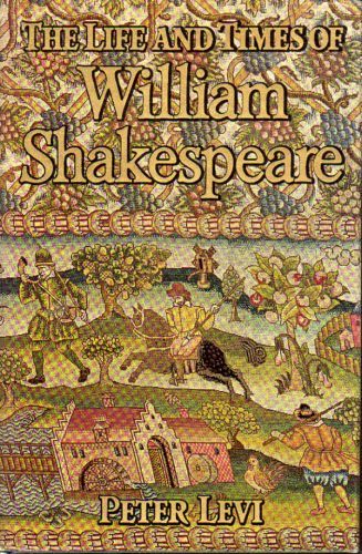 The Life And Times of William Shakespeare by Peter Levi