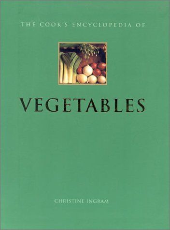 The Cook's Encyclopedia of Vegetables by Christine Ingram