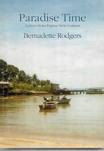 Paradise Time: Letters from Papua New Guinea by Bernadette Rodgers