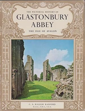 The Pictorial History of Glastonbury Abbey. The Isle of Avalon by C. A. Ralegh Radford