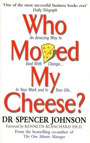 Who Moved My Cheese? by Spencer Johnson