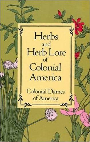 Herbs And Herb Lore of Colonial America by Colonial Dames of America