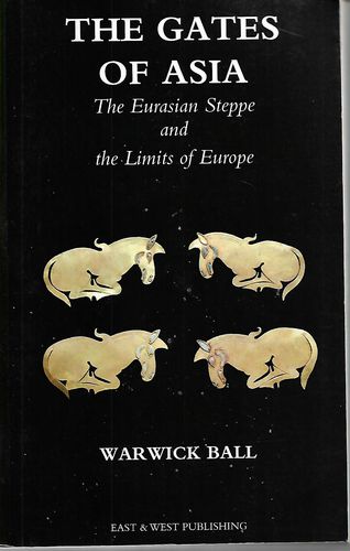The Gates of Asia: the Eurasian Steppe And the Limits of Europe by Warwick Ball