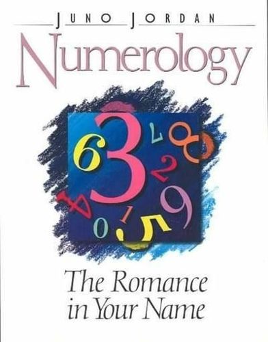 Numerology: the Romance in Your Name by Juno Jordan