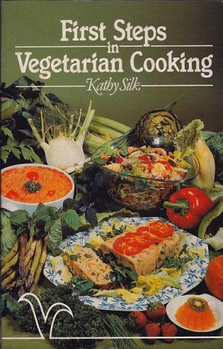 First Steps in Vegetarian Cooking by Kathy Silk