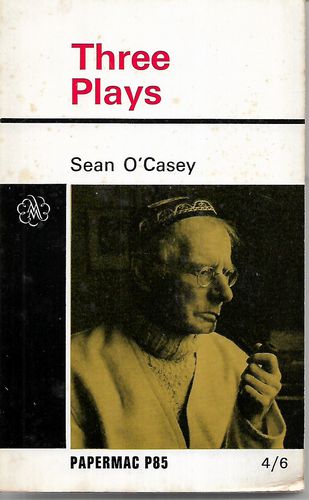 Three Plays:  Juno And the Pacock; the Shadow of a Gunman; the Plough And the Stars by Sean O'Casey