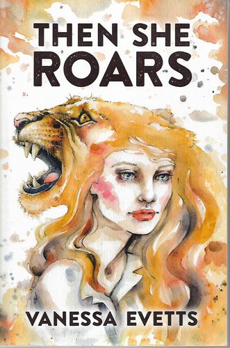 Then She Roars by Vanessa Evetts