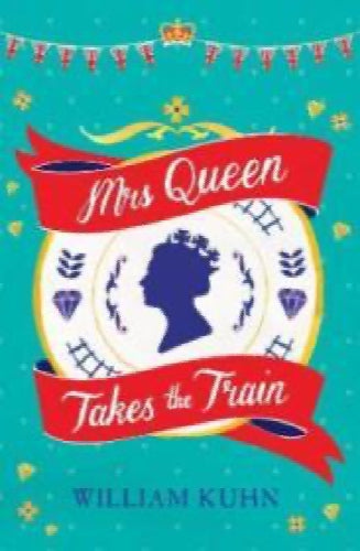 Mrs Queen Takes the Train by William Kuhn