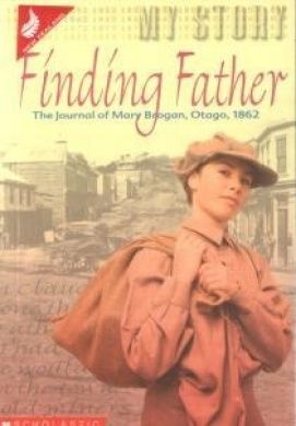 Finding Father: the Journal of Mary Brogan, Otago, 1862 (My Story s.) by Pauline Cartwright