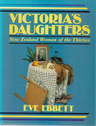 Victoria's Daughters - New Zealand Women of the Thirties by Eve Ebbett