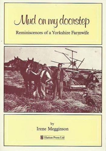 Mud on My Doorstep: reminiscences of a Yorkshire farmwife by Irene Megginson