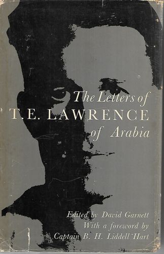 The Letters of T. E. Lawrence of Arabia. Edited By David Garnett. by T. E. Lawrence