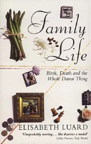 Family Life: Birth, Death And the Whole Damn Thing (Corgi Book) by Elizabeth Luard