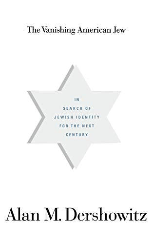 The Vanishing American Jew: In Search of Jewish Identity for the Next Century by Alan M. Dershowitz