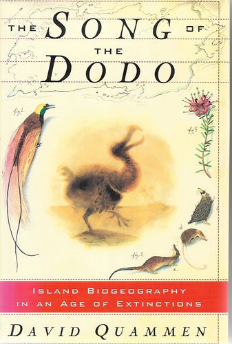 The Song of the Dodo: Island Biogeography in An Age of Extinctions by David Quammen