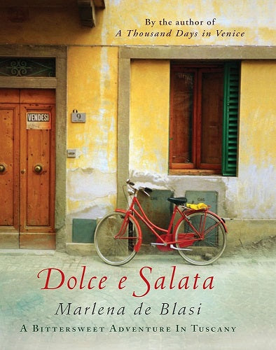 Dolce E Salata - a Bittersweet Adventure in Tuscany by Marlena De Blasi