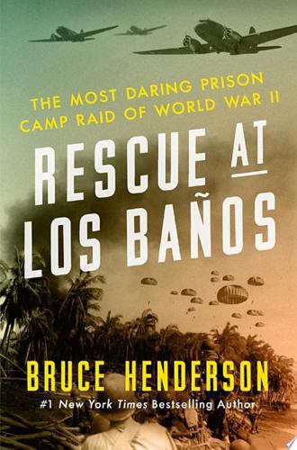 Rescue At Los Baños: The Most Daring Prison Camp Raid Of World War II by Bruce Henderson