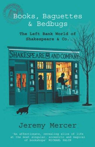 Books, Baguettes And Bedbugs: The Left Bank World Of Shakespeare And Co by Jeremy Mercer