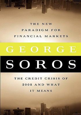 The New Paradigm For Financial Markets: The Credit Crash Of 2008 And What It Means by George Soros