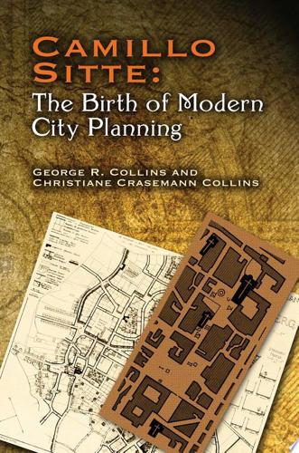 Camillo Sitte: The Birth Of Modern City Planning by Christiane Crasemann Collins and George R. Collins