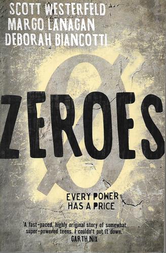 Zeroes. Every Power has a Price by Deborah Biancotti and Margo Lanagan and Scott Westerfeld